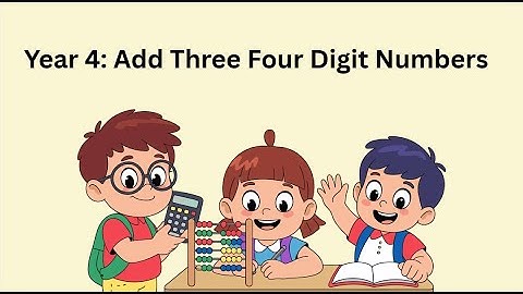 Year 4: Add Three Four Digit Numbers