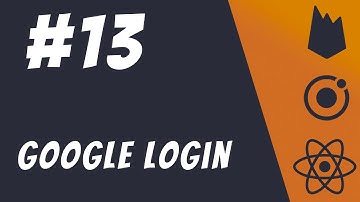 #13: Google Login with Capacitor and Ionic Part 2 - Ionic 5 / React / Firebase