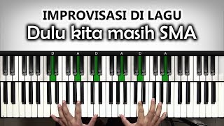 Improvisasi di Lagu 'Dulu kita masih SMA' | Improvisasi Tangan Kanan 4 | Belajar Piano Keyboard