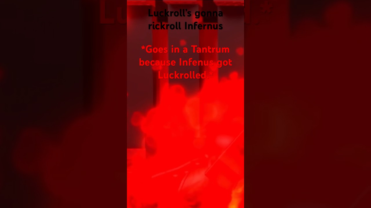Luckroll starts to Luckroll Infernus.