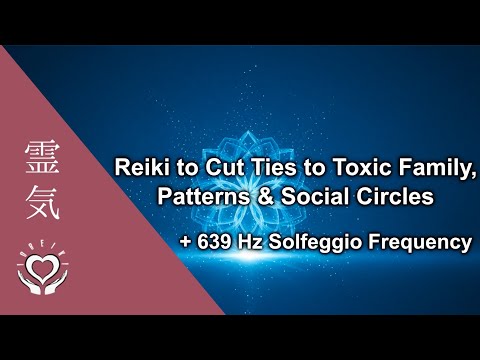 639 Hz Reiki Music To Cut Ties To Dysfunctional Abusive Toxic Family Patterns Social Circles