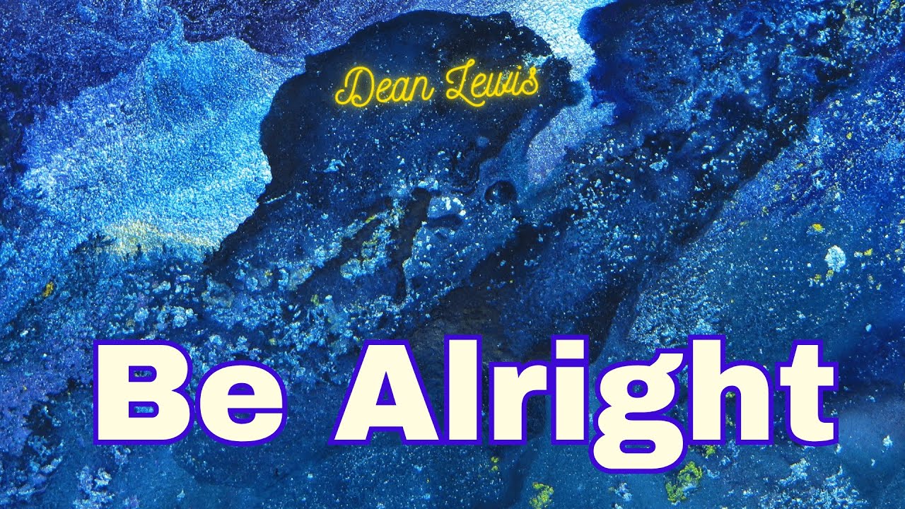 Be Alright - Dean Lewis Music Lyrics Video - YouTube