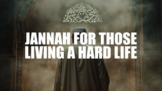 IF YOU LIVED A HARD LIFE, THIS IS HOW ALLAH WILL MAKE JANNAH FOR YOU