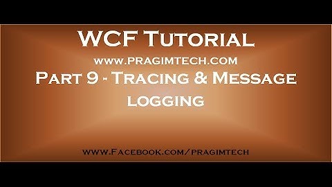 Part 9   How to enable tracing and message logging in wcf