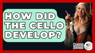 How Did The Cello Develop? - Classical Serenade