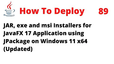 How To Deploy JAR, exe and msi for JavaFX 17 Application on Windows 11 x64 (Updated)