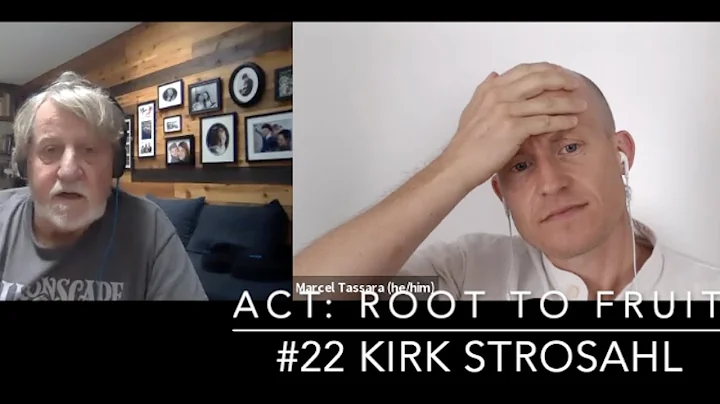 ACT: Root to Fruit #22 Kirk Strosahl