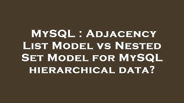 MySQL : Adjacency List Model vs Nested Set Model for MySQL hierarchical data?