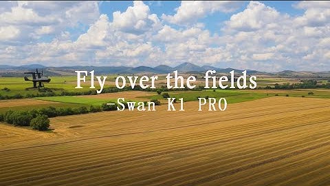 Fly over the fields-Swan K1 PRO