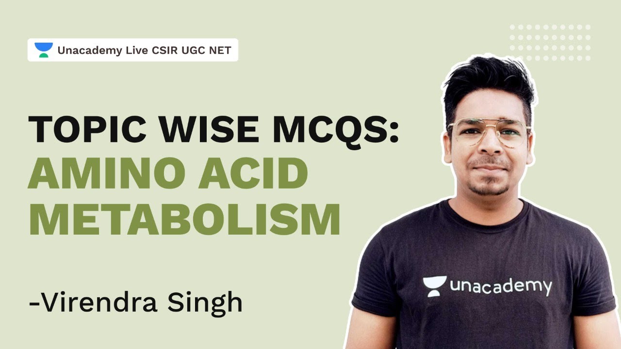 Topic Wise MCQs: Amino acid metabolism| CSIR 2021 | Life Science| Virendra Singh | Unacademy Live