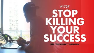 How to Stop Killing Your Success (And Other Things You Do To Waste Time) [#1737] | Dre Baldwin