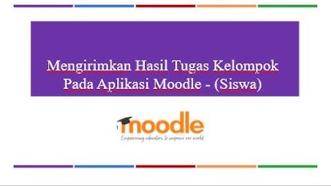 06-Siswa-Mengirimkan Hasil Tugas Kelompok Pada Aplikasi Moodle
