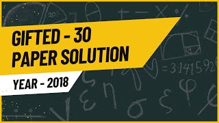 Gifted 30 | 2018 Paper Solution | Detailed Explanation
