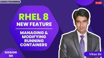Session-101 | RHEL 8 Features | Managing & Modifying Running Containers in Linux | Nehra Classes