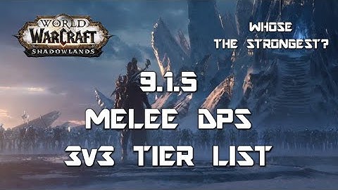 9.1.5 Melee DPS 3v3 Tier List