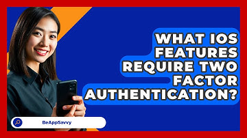 What IOS Features Require Two Factor   Authentication? - Be App Savvy