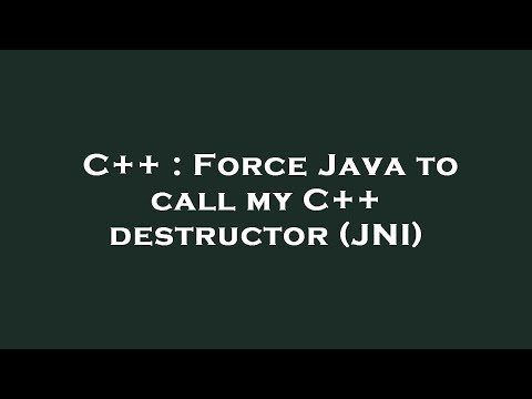 C++ : Force Java to call my C++ destructor (JNI)