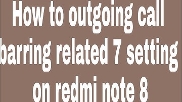 How to outgoing call barring related 7 setting on redmi note 8
