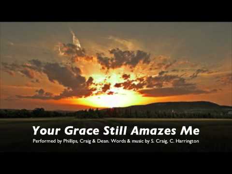YOUR GRACE STILL AMAZES ME by Phillips Craig and Dean