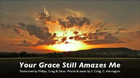 YOUR GRACE STILL AMAZES ME by Phillips Craig and Dean