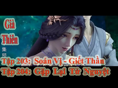 GIÀ THIÊN TẬP 203 + 204 | SOÁN VỊ - GIẾT THẦN - GẶP LẠI TỬ NGUYỆT