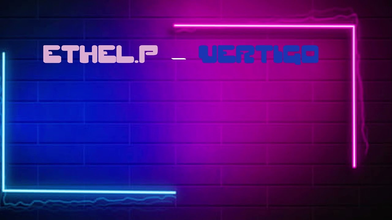 Watch Ethel. P - Vertigo on YouTube Watch Ethel. P - Vertigo on YouTube