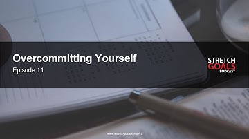 Episode 11:   How To Avoid Overcommitting Yourself