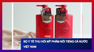 Bộ Y Tế Thu Hồi Mỹ Phẩm Nổi Tiếng Cả Nước Việt Nam