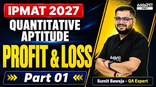 IPMAT 2027 Quantitative Aptitude | Profit &amp; Loss Complete Chapter | Part 01 | By Sumit Baweja Sir