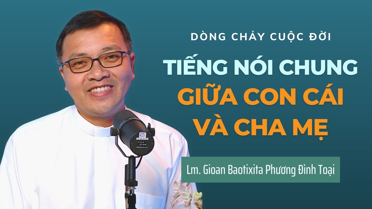 Outline Video Tiếng nói chung giữa con cái và cha mẹ - Lm GB Phương Đình Toại | Dòng chảy cuộc đời