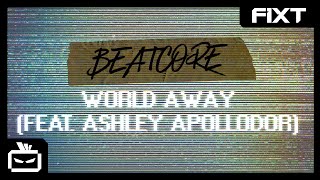 Beatcore - World Away (feat. Ashley Apollodor)