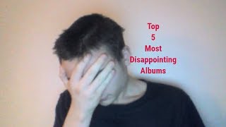 (List Week Episode 6!) Top 5 Most Disappointing Albums from Bands I like