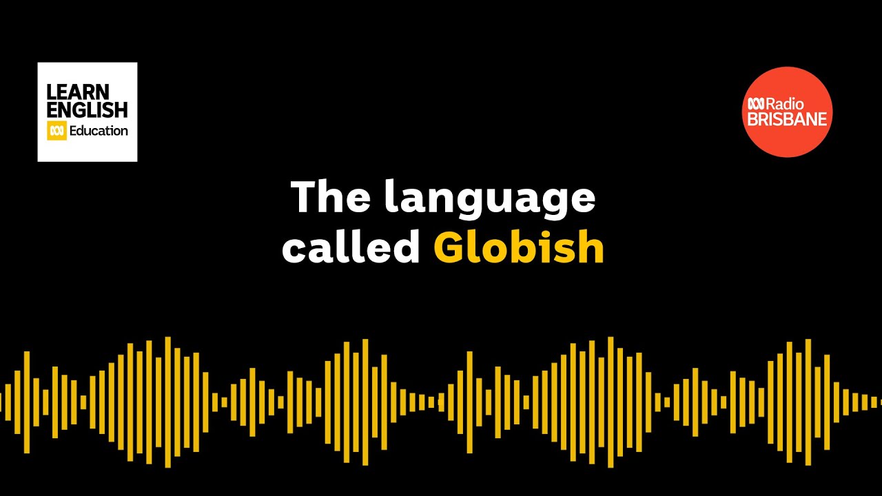 The language called Globish - Learn English - ABC Education