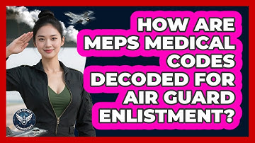 How Are MEPS Medical Codes Decoded For Air Guard Enlistment? - Air Guard Commanders