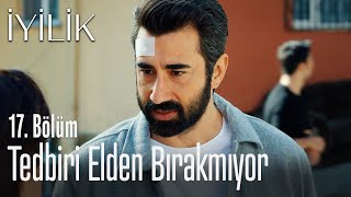 Tedbiri Elden Bırakmıyor - İyilik 17. Bölüm