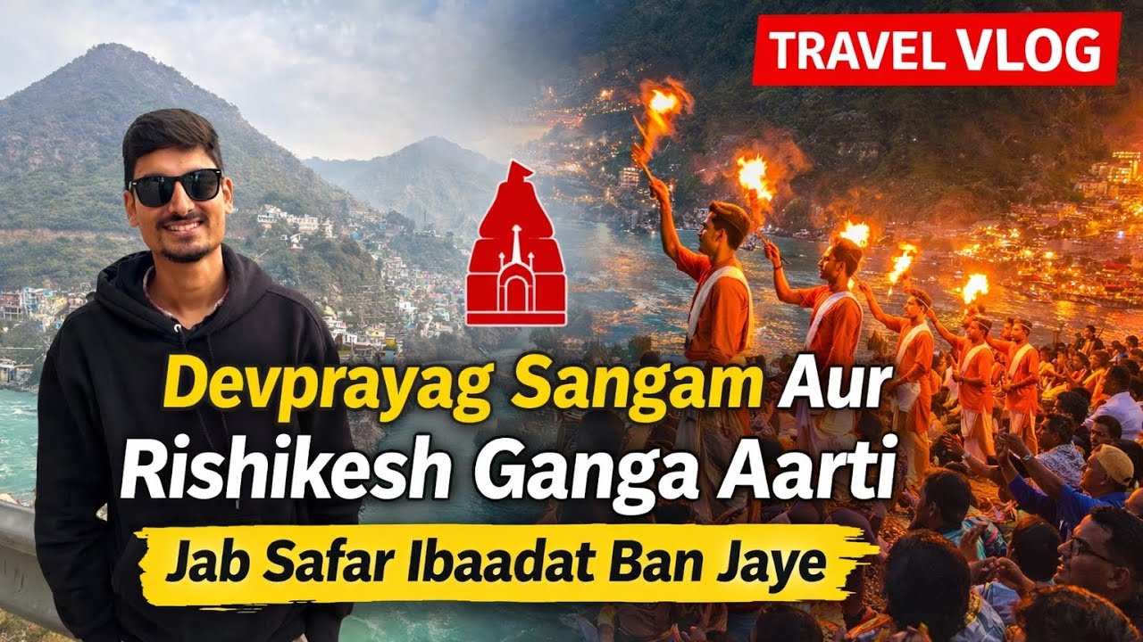 Devprayag Sangam Aur Rishikesh Ganga Aarti | Jab Safar Ibaadat Ban Jaye 