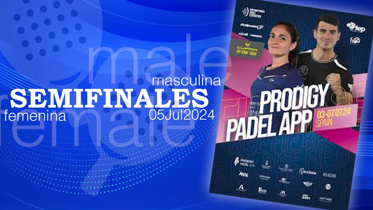 PRODIGY PADEL APP - SEMIFINALES FEMENINA Y MASCULINA - CUPRA FIP TOUR 2024