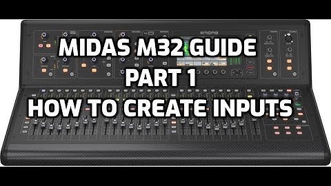 Midas M32 Quick Guide - Part 1 - How to Create Inputs