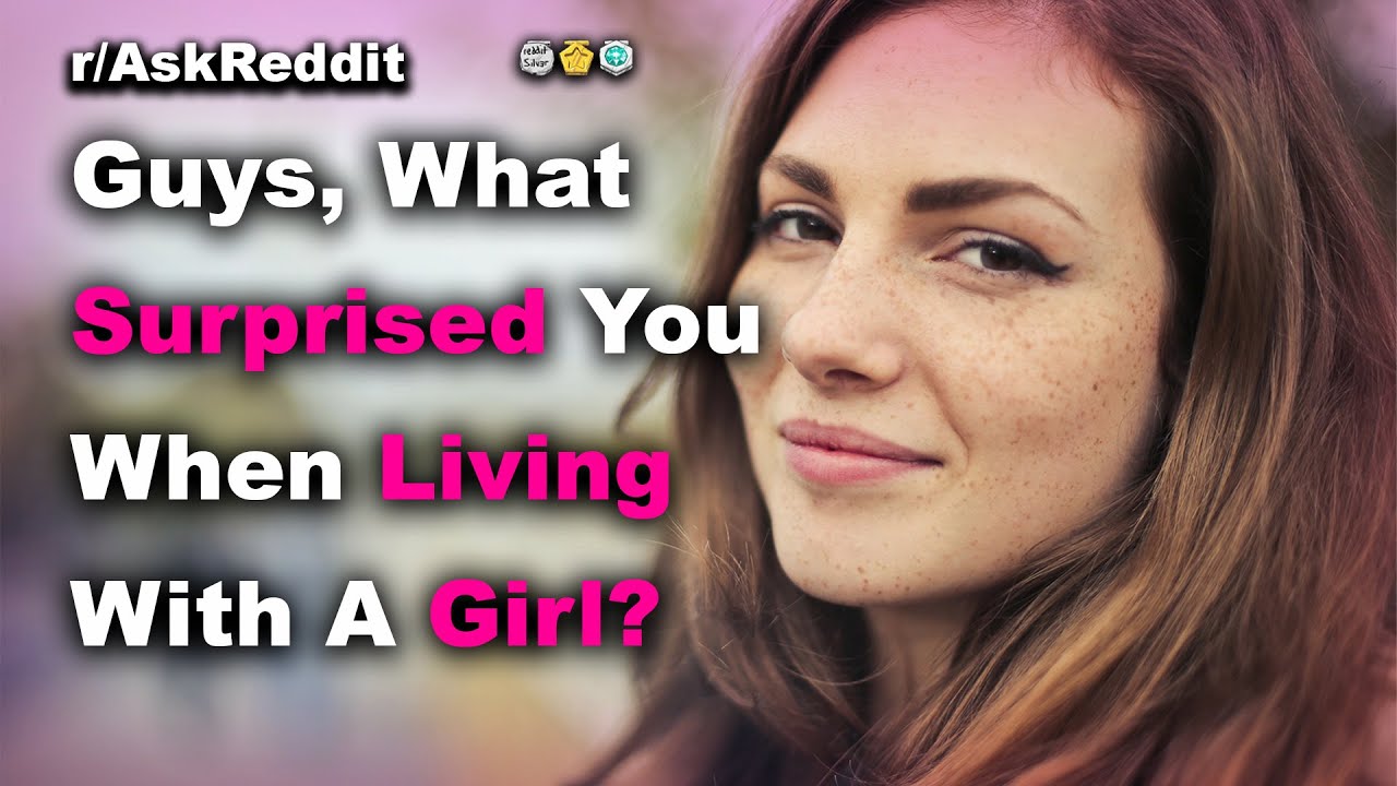 Guys, What Surprised You Most Living With A Girl? | r/Askreddit - YouTube