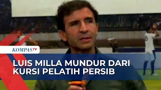 Ini Alasan Luis Milla Mundur Sebagai Pelatih Persib Bandung!