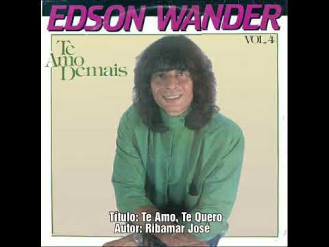 Edson Wander - Te Amo, Te Quero