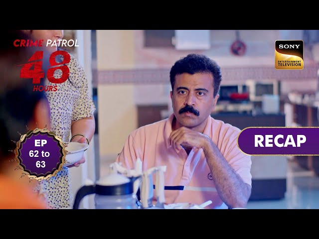 Crime Patrol 48 Hours | Ep 62 & 63 | RECAP | क्राइम पेट्रोल 48 घंटे class=