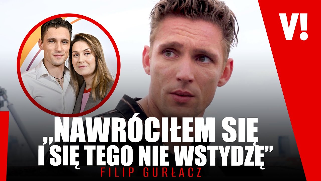 FILIP GURŁACZ NIE MA KONTAKTU Z KACZOROWSKĄ. 1. RAZ MÓWI TEŻ TAK SZCZERZE O ŻONIE: „URATOWAŁA MNIE”