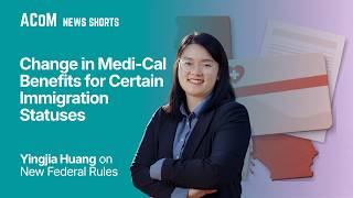 New Federal Rules Will Change Medi-Cal Benefits for People of Certain Immigration Statuses
