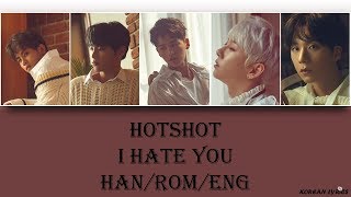 HOTSHOT - I Hate You (Han/Rom/Eng) Lyrics