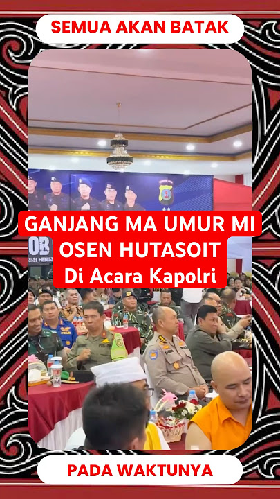 Osen Hutasoit Ganjang Ma Umur Mi di acara besar kapolri | Semua Akan Batak Pada Waktunya
