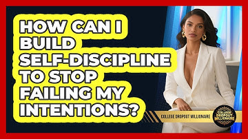 How Can I Build Self-discipline To Stop Failing My Intentions? - College Dropout Millionaire