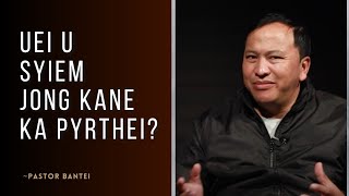 Uei U Syiem Jong Kane Ka Pyrthei? Pastor Bantei Potternet Tv 2024