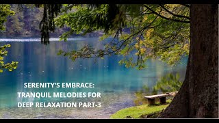 Serenity's Embrace Tranquil Part- 3 | Serenity's Embrace: Tranquil Melodies for Deep Relaxation