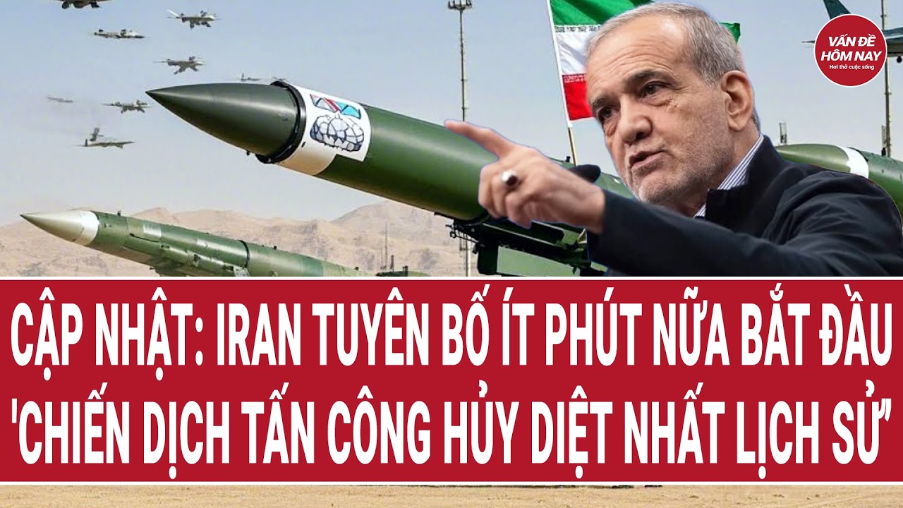 Cập nhật: Iran tuyên bố ít phút nữa bắt đầu 'chiến dịch tấn công hủy diệt nhất lịch sử’